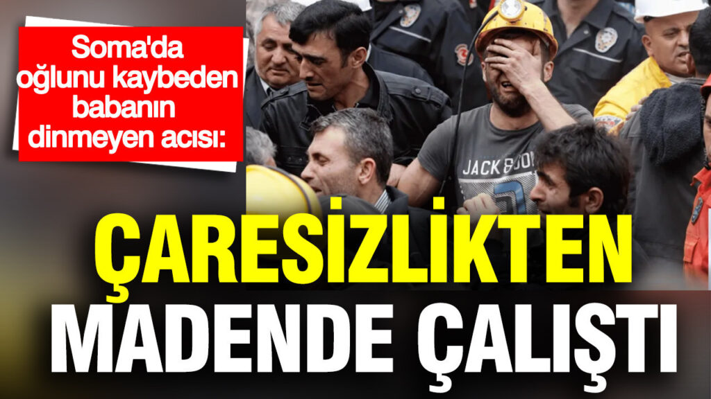 Soma Faciasının İzleri: Oğlunu Kaybeden Babanın Acısı ve Madende Çalışma Zorunluluğu